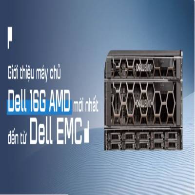 Giới thiệu máy chủ dell 16G AMD mới nhất đến từ Dell Technologies