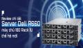 Review chi tiết Server Dell R660 – máy chủ 16G Rack 1U thế hệ mới