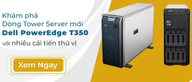 Khám phá dòng Tower Server mới Dell PowerEdge T350 nhiều cải tiến thú vị
