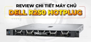 TỔNG QUAN VỀ MÁY CHỦ DELL R250