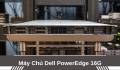 Máy chủ Dell PowerEdge thế hệ mới nhất sắp ra mắt tại Việt Nam!