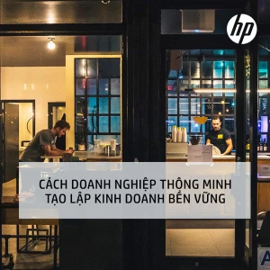 CÁCH DOANH NGHIỆP THÔNG MINH TẠO LẬP KINH DOANH BỀN VỮNG