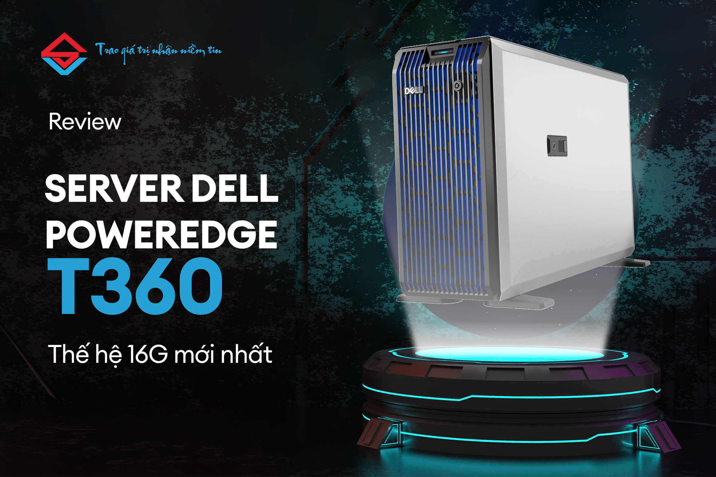 REVIEW SERVER DELL POWEREDGE T360 - THẾ HỆ 16G MỚI NHẤT