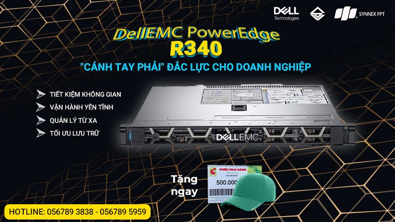 Máy chủ DellEMC PowerEdge R340 – “Vũ khí” tăng năng suất kinh doanh của mọi doanh nghiệp